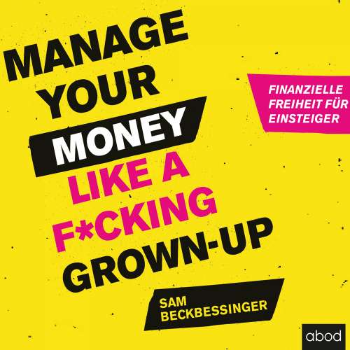 Cover von Sam Beckbessinger - Manage Your Money like a F*cking Grown-up - Finanzielle Freiheit für Einsteiger