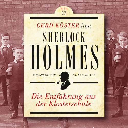 Cover von Gerd Köster liest Sherlock Holmes - Gerd Köster liest Sherlock Holmes - Band 37 - Die Entführung aus der Klosterschule