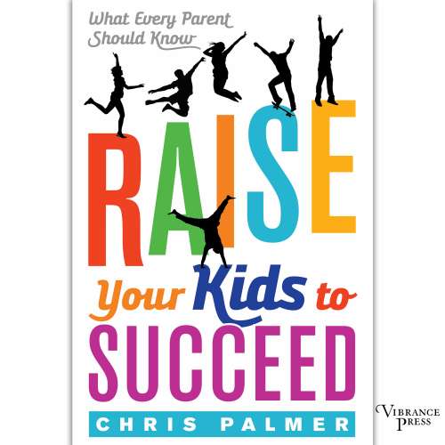 Cover von Chris Palmer - Raise Your Kids to Succeed - What Every Parent Should Know
