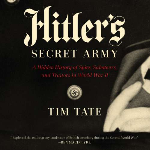 Cover von Tim Tate - Hitler's Secret Army - A Hidden History of Spies, Saboteurs, and Traitors in World War II