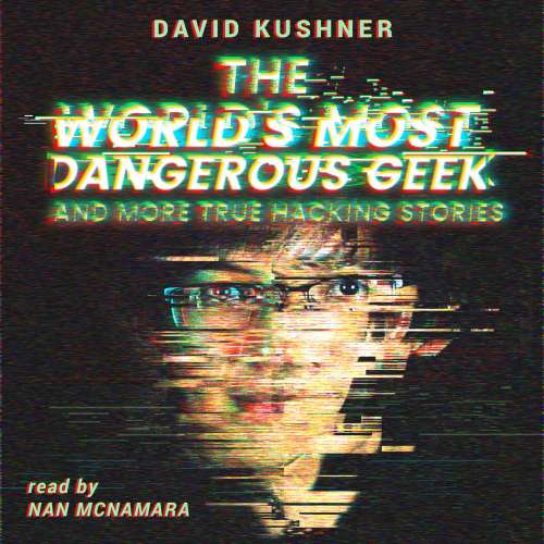 Cover von David Kushner - The World's Most Dangerous Geek - And More True Hacking Stories