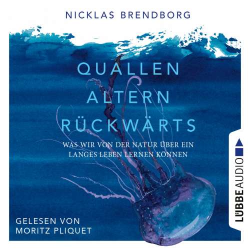 Cover von Nicklas Brendborg - Quallen altern rückwärts - Was wir von der Natur über ein langes Leben lernen können