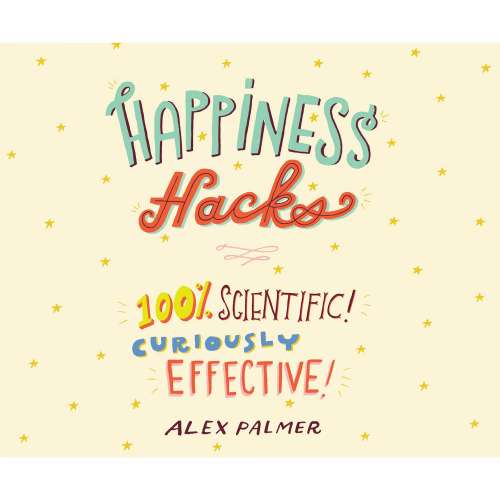 Cover von Alex Palmer - Happiness Hacks - 100% Scientific! Curiously Effective!