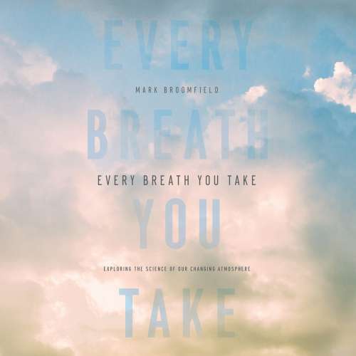 Cover von Mark Broomfield - Every Breath You Take - Exploring the Science of Our Changing Atmosphere