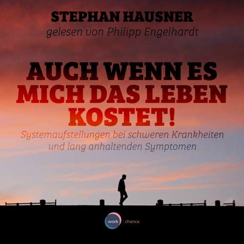 Cover von Stephan Hausner - Auch wenn es mich das Leben kostet! - Systemaufstellungen als Lösungshilfe bei Krankheiten und anhaltenden Symptomen