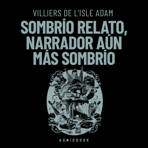 Cover von Villiers De L&#39;isle Adam - Sombrío relato, narrador aún más sombrío