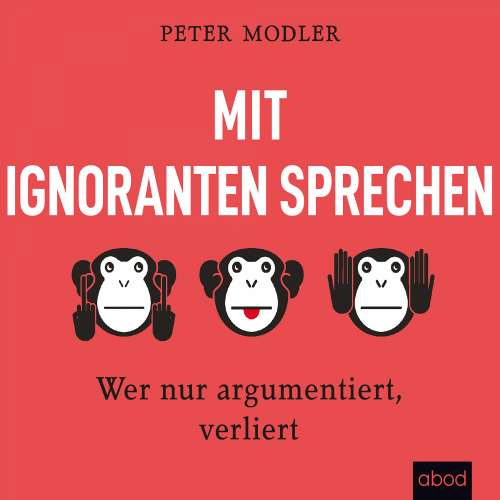 Cover von Peter Modler - Mit Ignoranten sprechen - Wer nur argumentiert, verliert