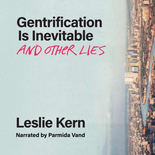 Cover von Leslie Kern - Gentrification Is Inevitable and Other Lies