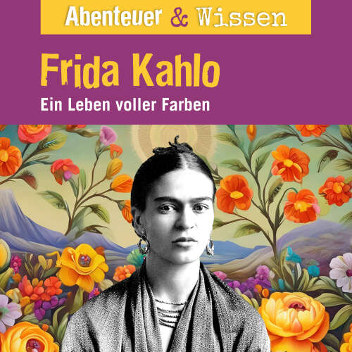 Cover von Abenteuer & Wissen - Frida Kahlo - Ein Leben voller Farbe