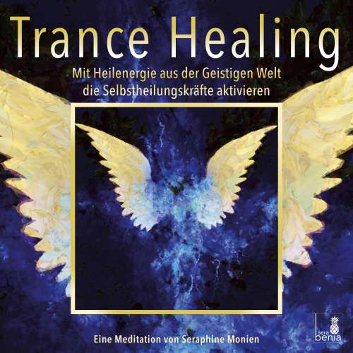 Cover von Seraphine Monien - Trance Healing - Mit Heilenergie aus der Geistigen Welt die Selbstheilungskräfte aktivieren