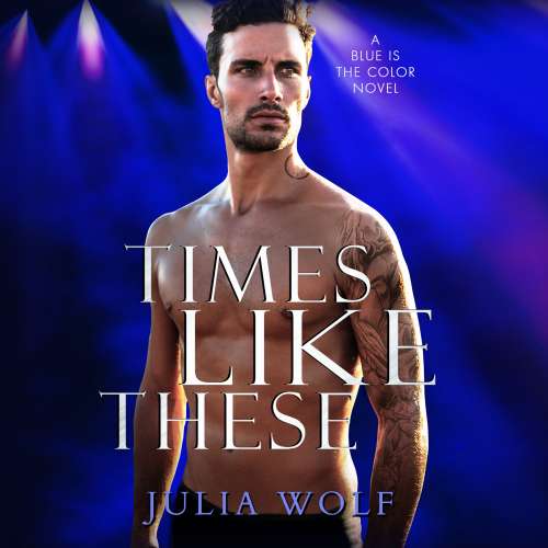 Cover von Julia Wolf - Blue Is the Color - Book 1 - Times Like These - A Rock Star Romance