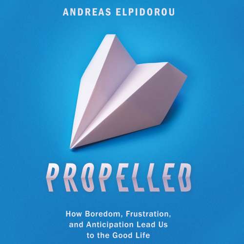 Cover von Andreas Elpidorou - Propelled - How Boredom, Frustration, and Anticipation Lead Us to the Good Life