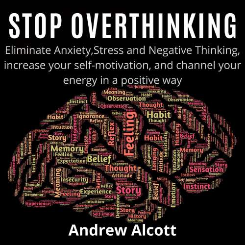 Cover von Stop Overthinking - Stop Overthinking - Eliminate Anxiety,Stress and Negative Thinking, increase your self-motivation, and channel your energy in a positive way