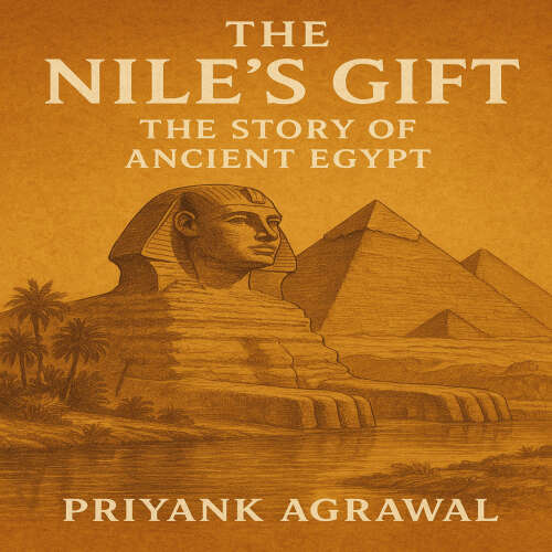 Cover - Priyank Agrawal - The Nile's Gift - Civilizations of the past, Book 3