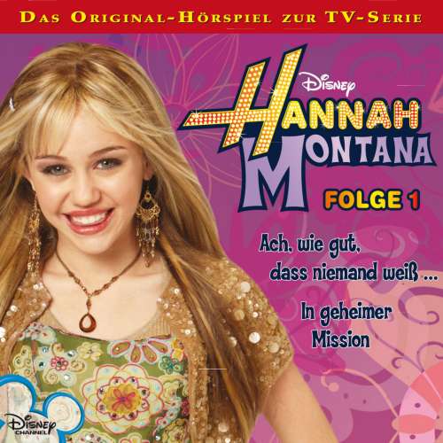 Cover von Hannah Montana Hörspiel - Folge 1 - Ach, wie gut, dass niemand weiß ... / In geheimer Mission
