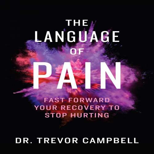 Cover von Dr. Trevor Campbell - The Language of Pain - Fast Forward Your Recovery To Stop Hurting