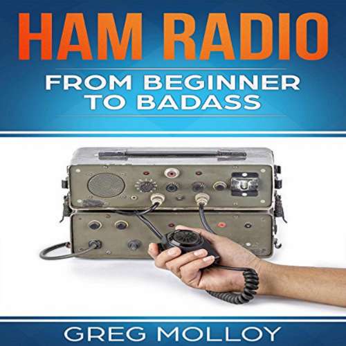Cover von Greg Molloy - Ham Radio - From Beginner to Badass (Ham Radio, ARRL, ARRL exam, Ham Radio Licence)