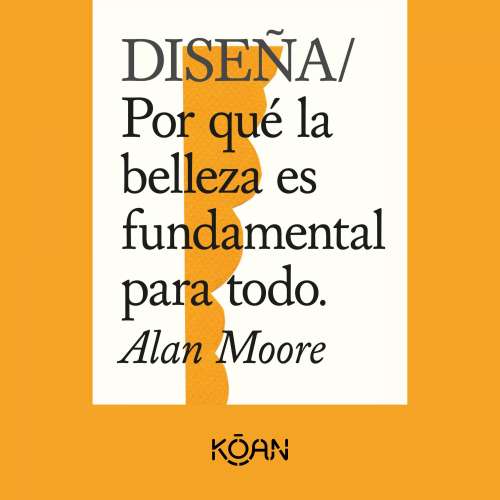 Cover von Alan Moore - DISEÑA - Por qué la belleza es fundamental para todo