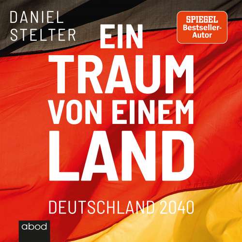 Cover von Daniel Stelter - Ein Traum von einem Land - Deutschland 2040