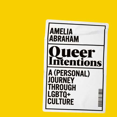 Cover von Amelia Abraham - Queer Intentions - A (Personal) Journey Through LGBTQ + Culture