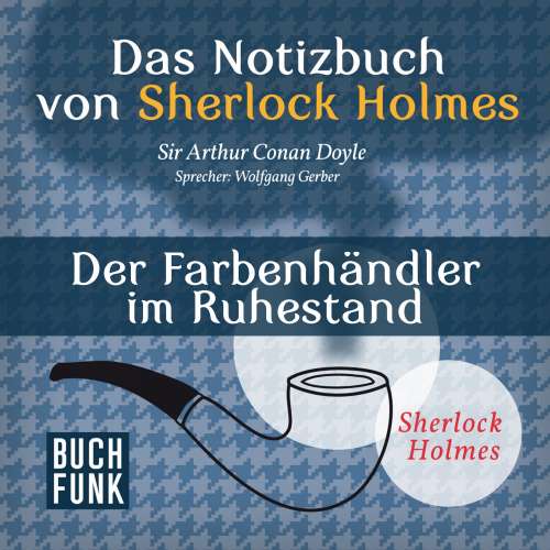 Cover von Arthur Conan Doyle - Sherlock Holmes - Das Notizbuch von Sherlock Holmes: Der Farbenhändler im Ruhestand