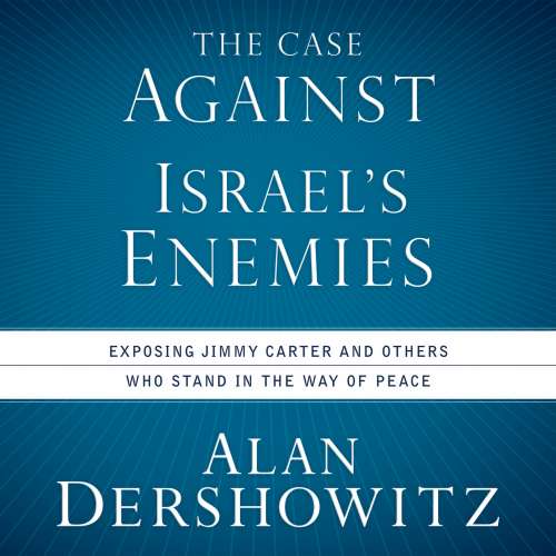 Cover von Alan Dershowitz - The Case Against Israel's Enemies - Exposing Jimmy Carter and Others Who Stand in the Way of Peace
