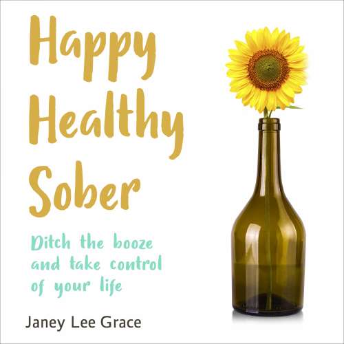 Cover von Janey Lee Grace - Happy Healthy Sober - Ditch the Booze and Take Control of Your Life