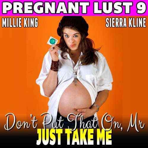 Cover von Don't Put That On, Mr. - Don't Put That On, Mr. - Just Take Me : Pregnant Lust 9 (Unprotected Pregnancy Erotica)
