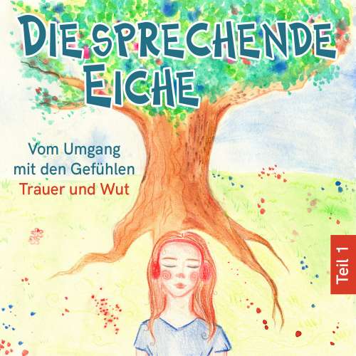 Cover von Mirjam Jäger - Die sprechende Eiche - Teil 1 - Vom Umgang mit den Gefühlen Trauer und Wut