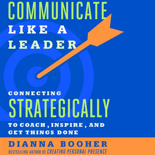 Cover von Dianna Booher - Communicate Like a Leader - Connecting Strategically to Coach, Inspire, and Get Things Done