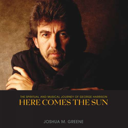 Cover von Joshua M. Greene - Here Comes the Sun - The Spiritual and Musical Journey of George Harrison