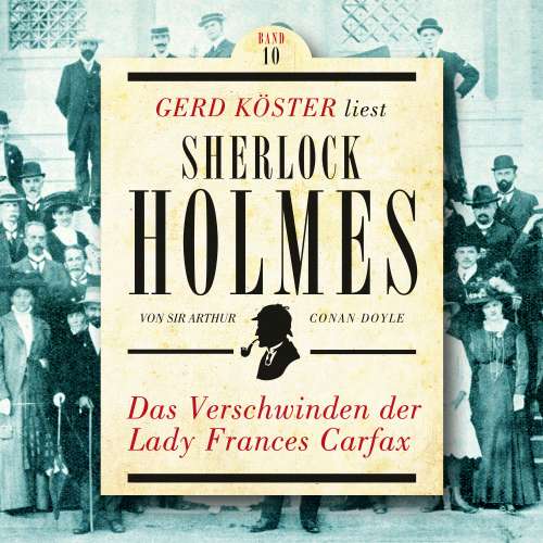 Cover von Sir Arthur Conan Doyle - Gerd Köster liest Sherlock Holmes - Band 10 - Das Verschwinden der Lady Frances Carfax