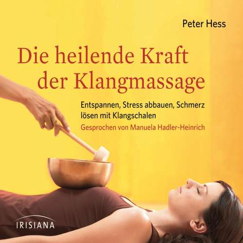 Cover von Peter Hess - Die heilende Kraft der Klangmassage - Entspannen, Stress abbauen, Schmerz lösen mit Klangschalen