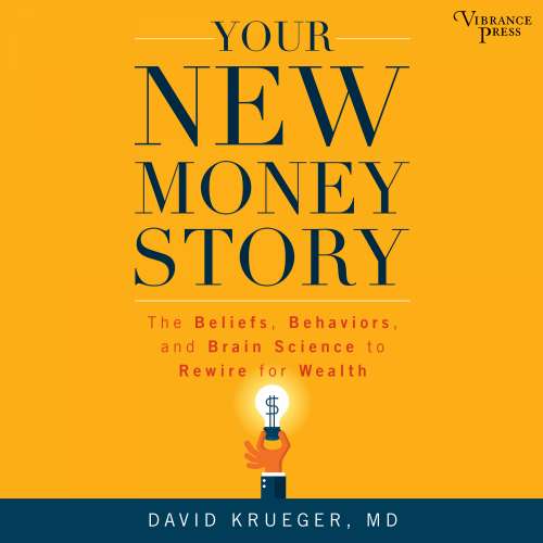Cover von David Krueger - Your New Money Story - The Beliefs, Behaviors, and Brain Science to Rewire for Wealth