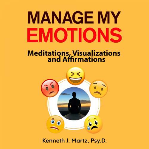 Cover von Kenneth J. Martz Psy.D. - Manage My Emotions - Meditations, Visualizations and Affirmations