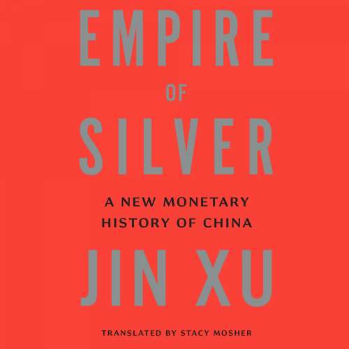 Cover von Jin Xu - Empire of Silver - A New Monetary History of China