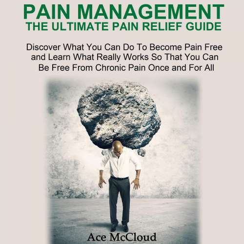 Cover von Ace McCloud - Pain Management: The Ultimate Pain Relief Guide - Discover What You Can Do To Become Pain Free and Learn What Really Works So That You Can Be Free From Chronic Pain Once and For Al ...