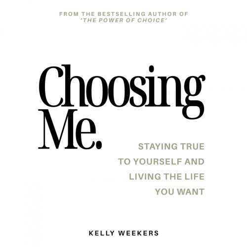 Cover von Kelly Weekers - Choosing me - Staying true to yourself and living the life you want