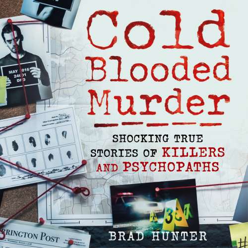 Cover von Brad Hunter - Cold Blooded Murder - Shocking True Stories of Killers and Psychopaths
