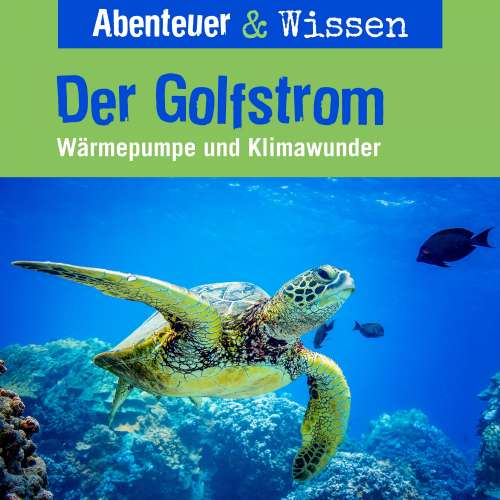 Cover von Abenteuer & Wissen - Der Golfstrom - Wärmepumpe und Klimawunder