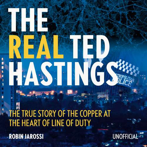 Cover von Robin Jarossi - The Real Ted Hastings - The True Story of the Copper at the Heart of Line of Duty