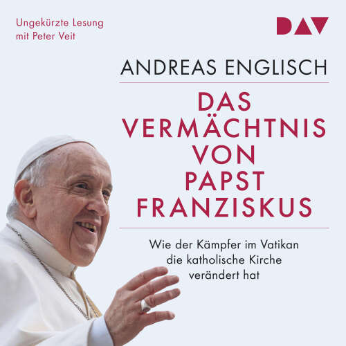 Cover von Andreas Englisch - Das Vermächtnis von Papst Franziskus. Wie der Kämpfer im Vatikan die katholische Kirche verändert hat