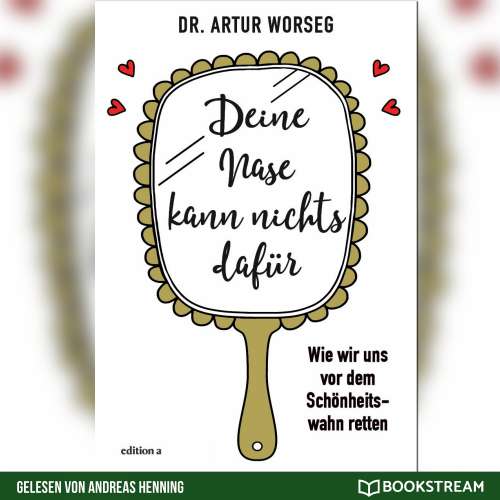 Cover von Dr. Artur Worseg - Deine Nase kann nichts dafür - Wie wir uns vor dem Schönheitswahn retten