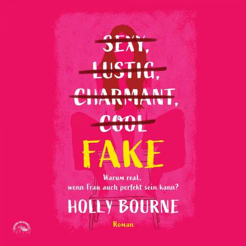 Cover von Holly Bourne - Sexy, lustig, charmant, cool... Fake - Warum real, wenn Frau auch perfekt sein kann