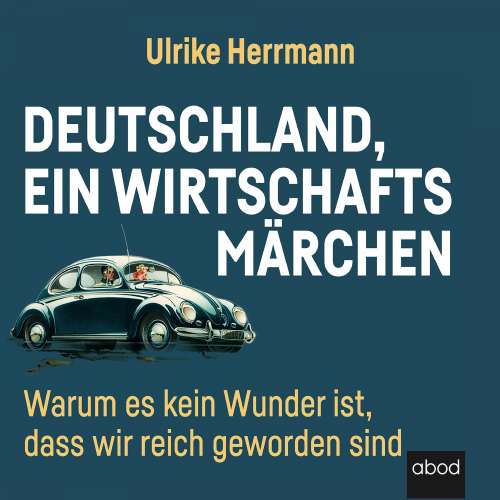 Cover von Ulrike Herrmann - Deutschland, ein Wirtschaftsmärchen - Warum es kein Wunder ist, dass wir reich wurden