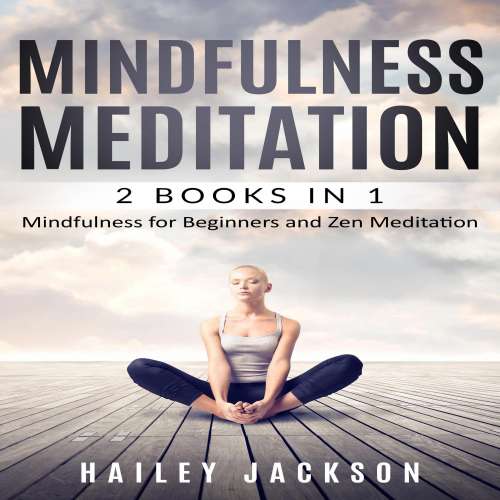 Cover von Hailey Jackson - Mindfulness Meditation: 2 Books in 1 - Mindfulness for Beginners and Zen Meditation