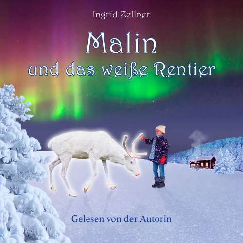 Cover von Ingrid Zellner - Malin und das weiße Rentier - Eine Geschichte für Kinder und Erwachsene