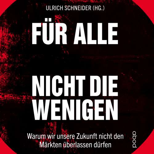 Cover von Ulrich Schneider - Für alle, nicht für die Wenigen - Warum wir unsere Zukunft nicht den Märkten überlassen dürfen