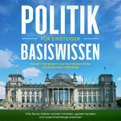 Cover von Sebastian Kobus - Politik Basiswissen für Einsteiger: Schritt für Schritt das politische System Deutschlands verstehen - Wie Sie als Wähler schnell mitreden, gezielt handeln und Zusammenhänge erkennen