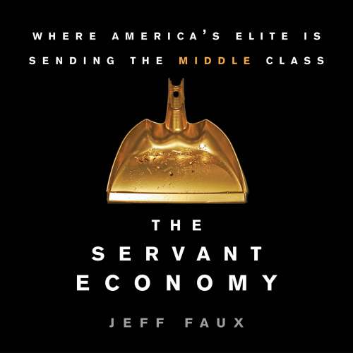 Cover von Jeff Faux - The Servant Economy - Where America's Elite is Sending the Middle Class